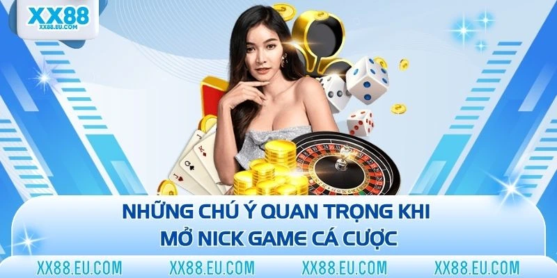 Những chú ý quan trọng khi mở nick game cá cược